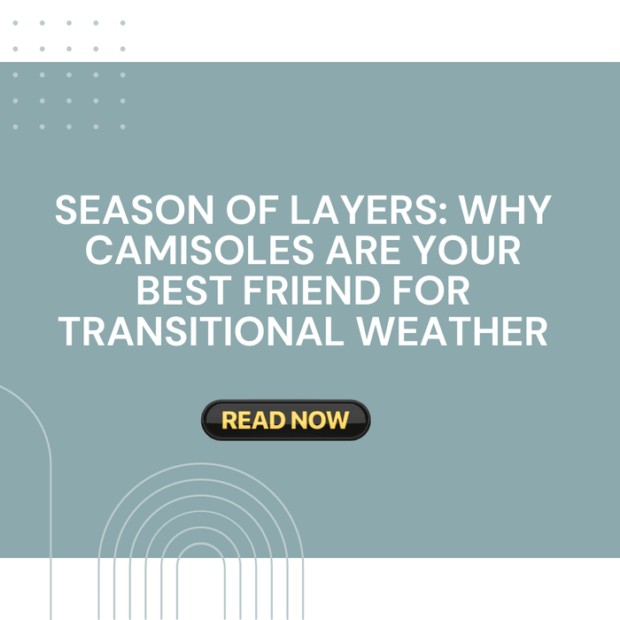Season of Layers: Why Camisoles Are Your Best Friend for Transitional Weather